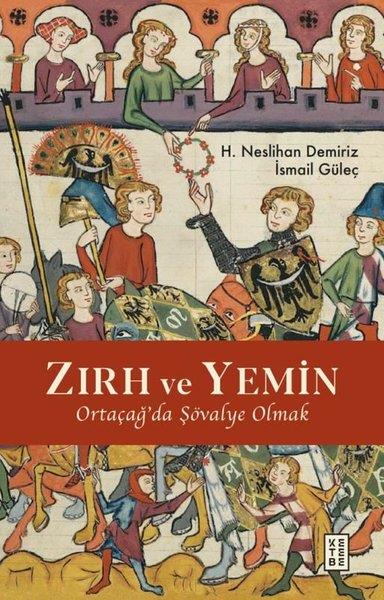 H. Neslihan DemirizDünya TarihiZırh ve Yemin - Ortaçağ'da Şövalye Olmak