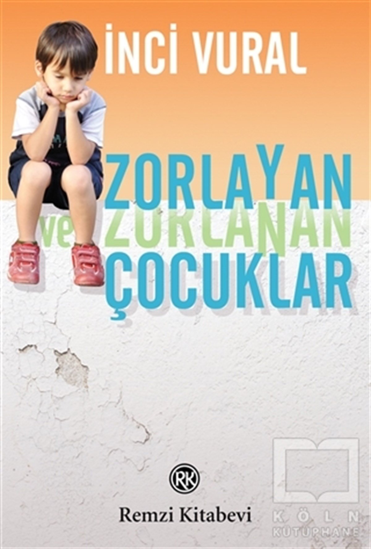 İnci VuralÇocuk PsikolojisiZorlayan ve Zorlanan Çocuklar