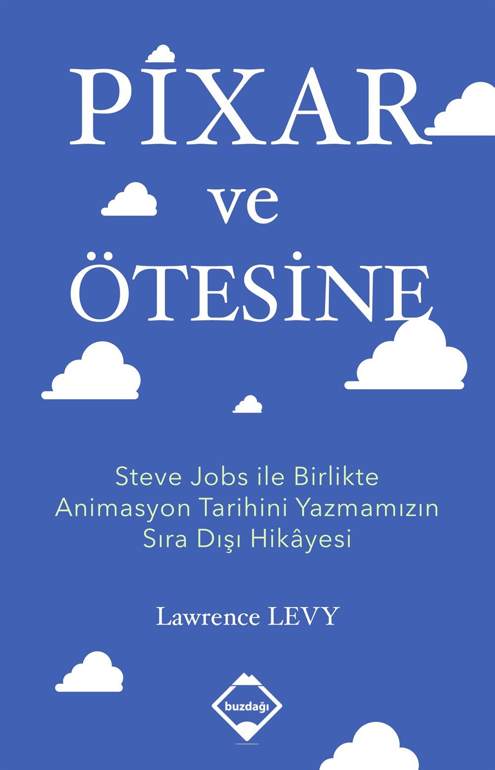 Pixar ve Ötesine: Steve Jobs ile Birlikte Animasyon Tarihini Yazmamızın Sıra Dışı Hikâyesi