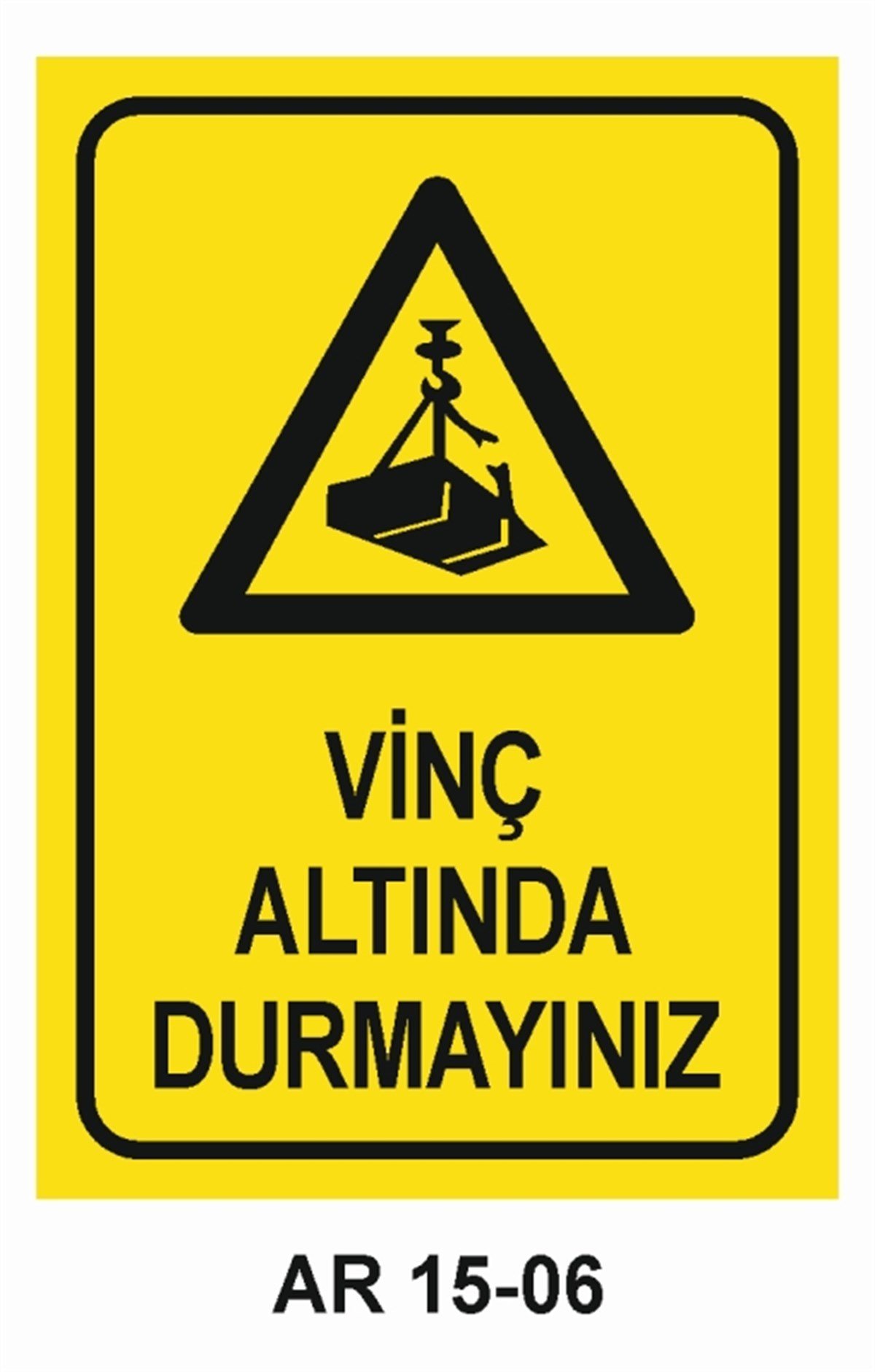 VİNÇVİNÇ ALTINDA DURMAYINIZ İŞ GÜVENLİĞİ UYARI LEVHASI
