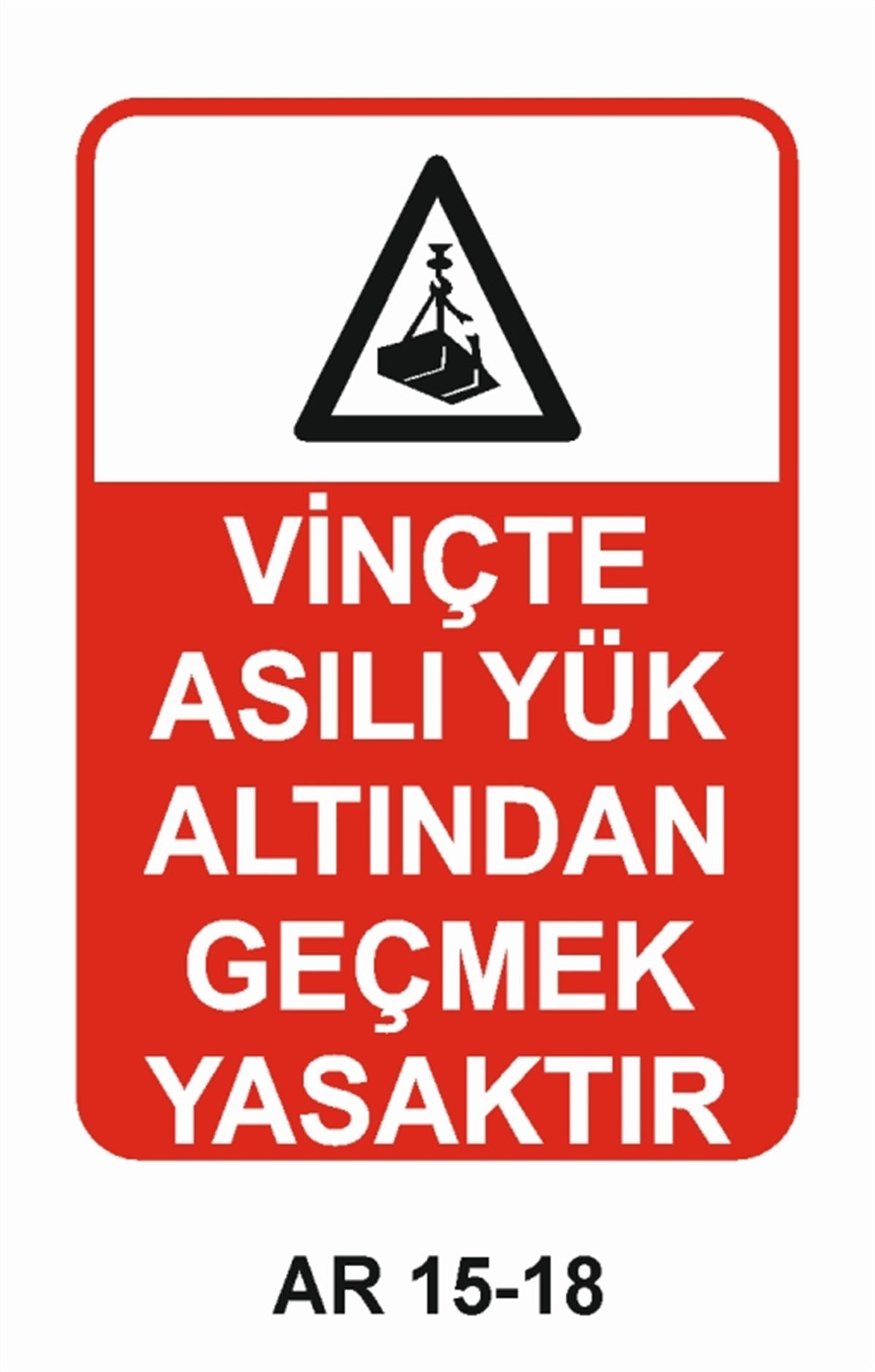 VİNÇVİNÇTE ASILI YÜK ALTINDAN GEÇMEK YASAKTIR İŞ GÜVENLİĞİ UYARI LEVHASI