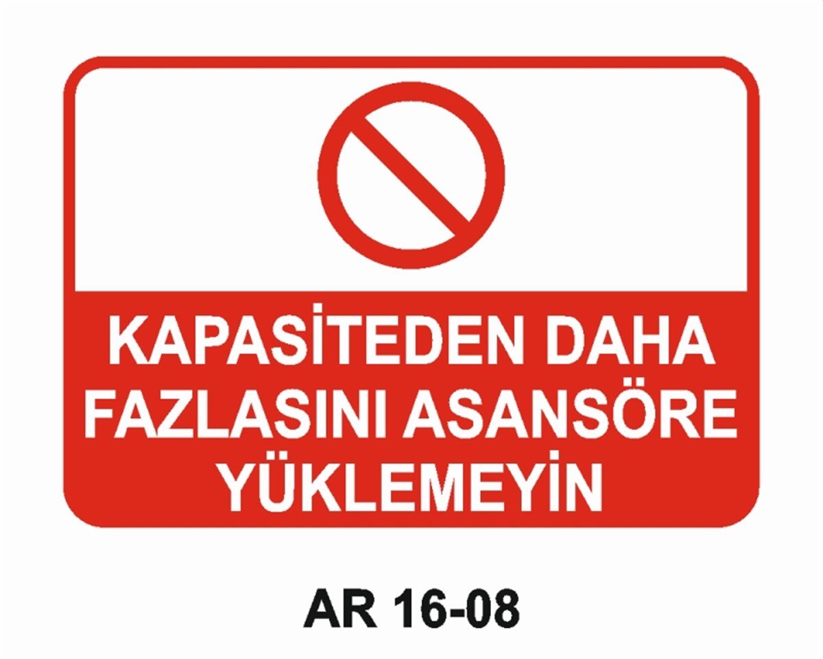 ASANSÖRKAPASİTEDEN DAHA FAZLASINI ASANSÖRE YÜKLEMEYİN İŞ GÜVENLİĞİ UYARI LEVHASI