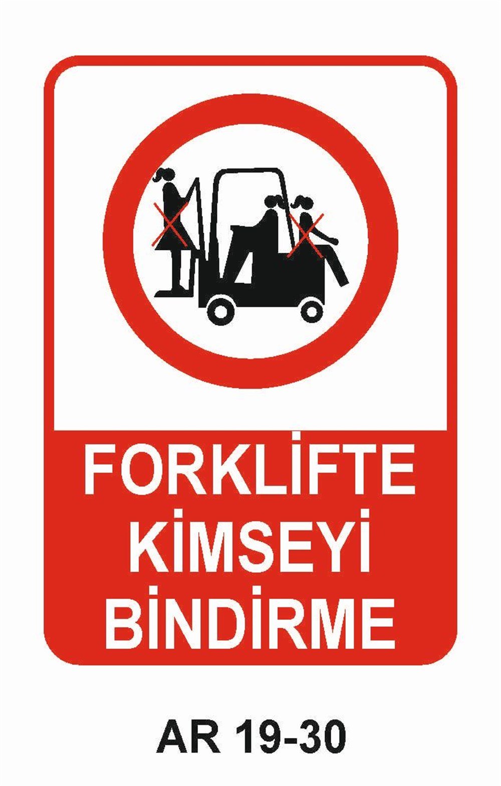Forklift Uyarı LevhalarıFORKLİFTE KİMSEYİ BİNDİRME KADIN FİGÜRLÜ İŞ GÜVENLİĞİ UYARI LEVHASI