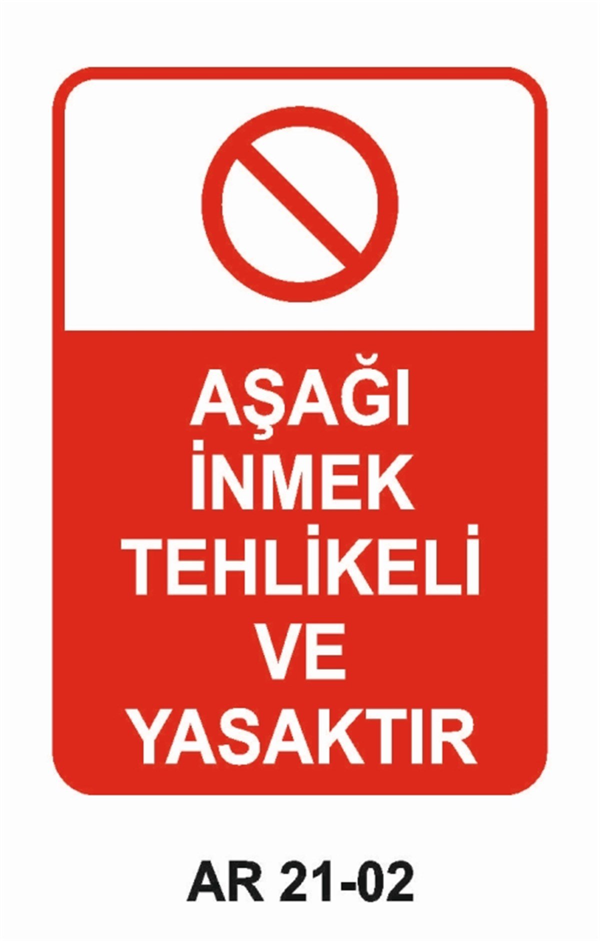 YASAKLAMAAŞAĞI İNMEK TEHLİKELİ VE YASAKTIR İŞ GÜVENLİĞİ UYARI LEVHASI