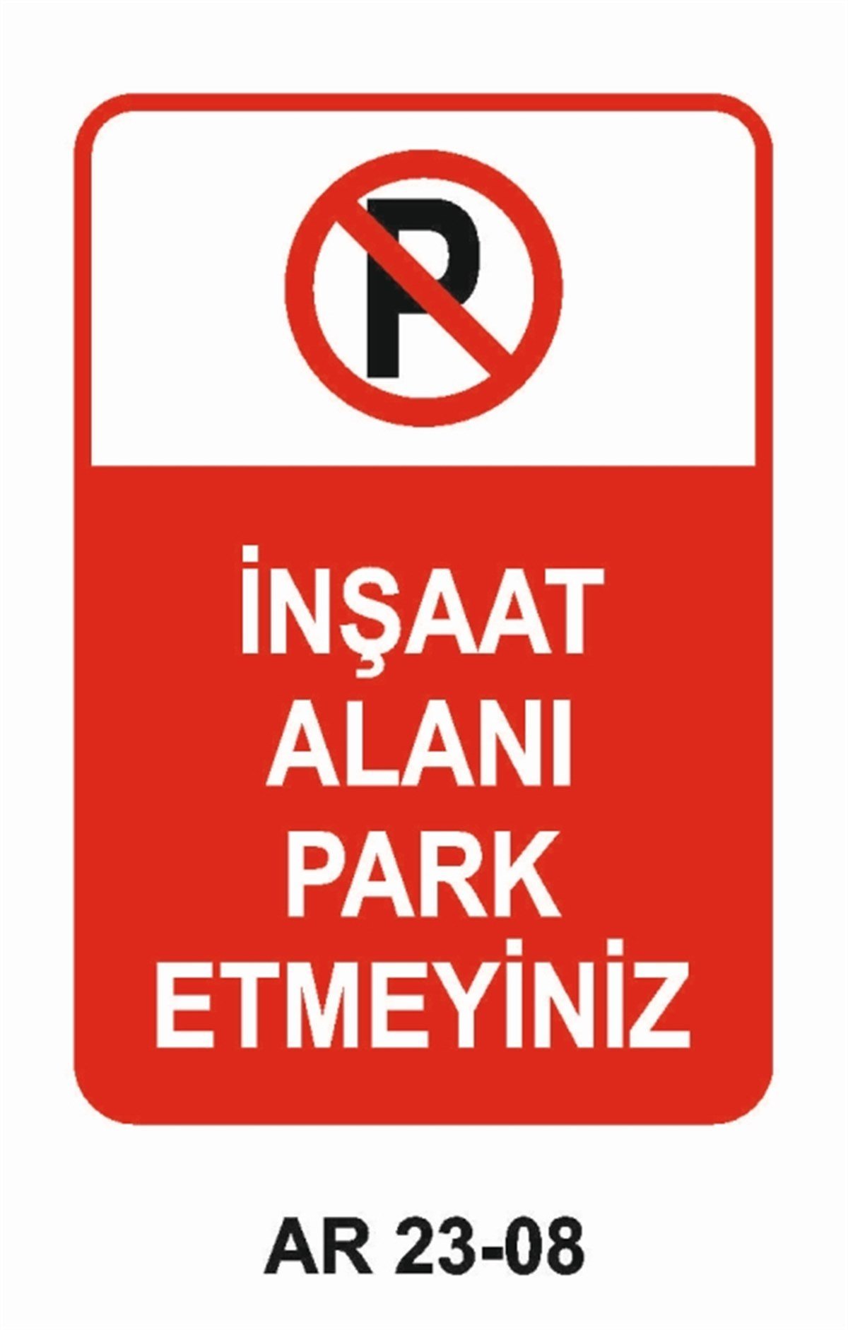 PARK YASAĞIİNŞAAT ALANI PARK ETMEYİNİZ İŞ GÜVENLİĞİ UYARI LEVHASI