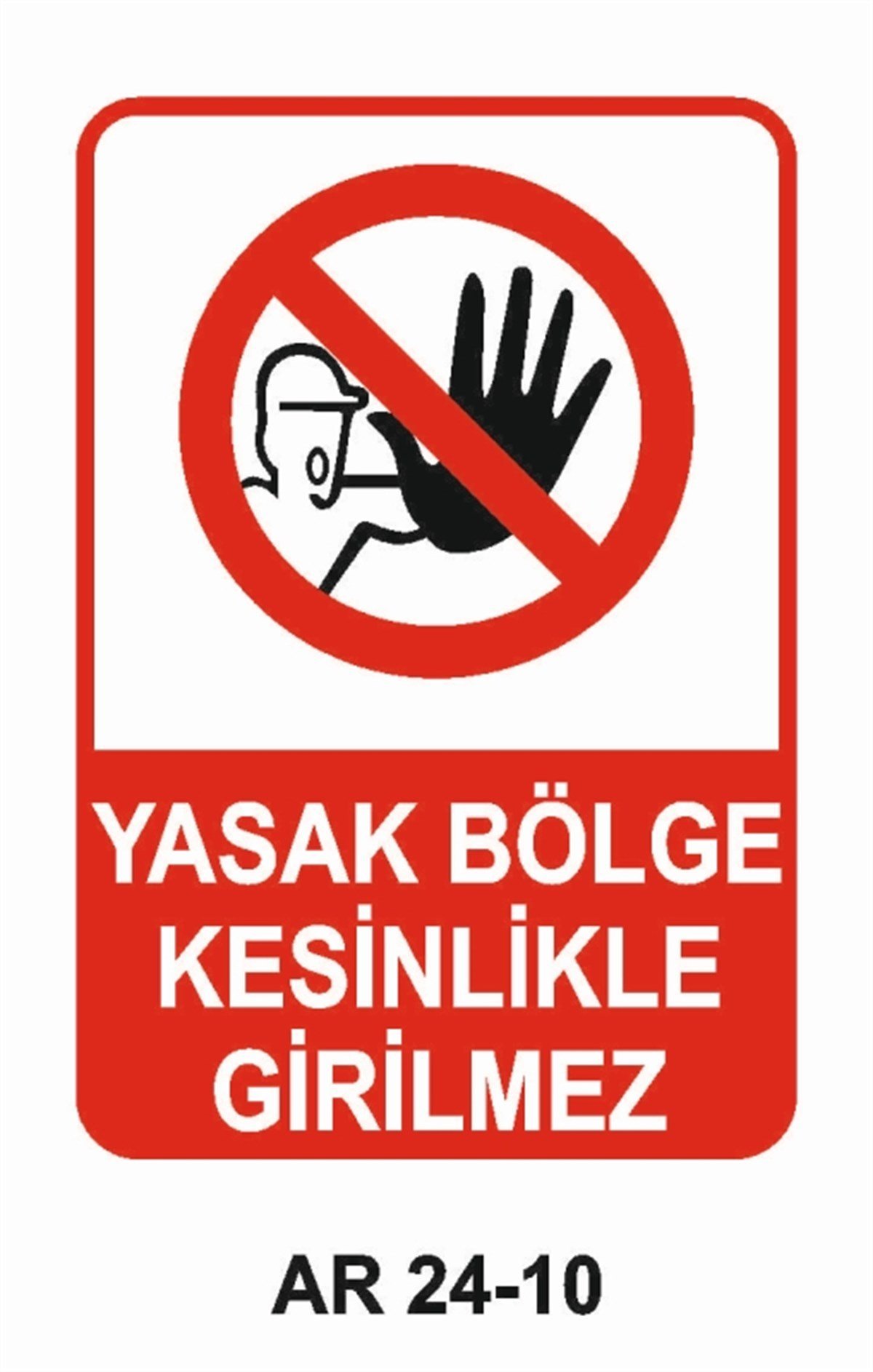 GİRİŞ ÇIKIŞYASAK BÖLGE KESİNLİKLE GİRİLMEZ İŞ GÜVENLİĞİ UYARI LEVHASI
