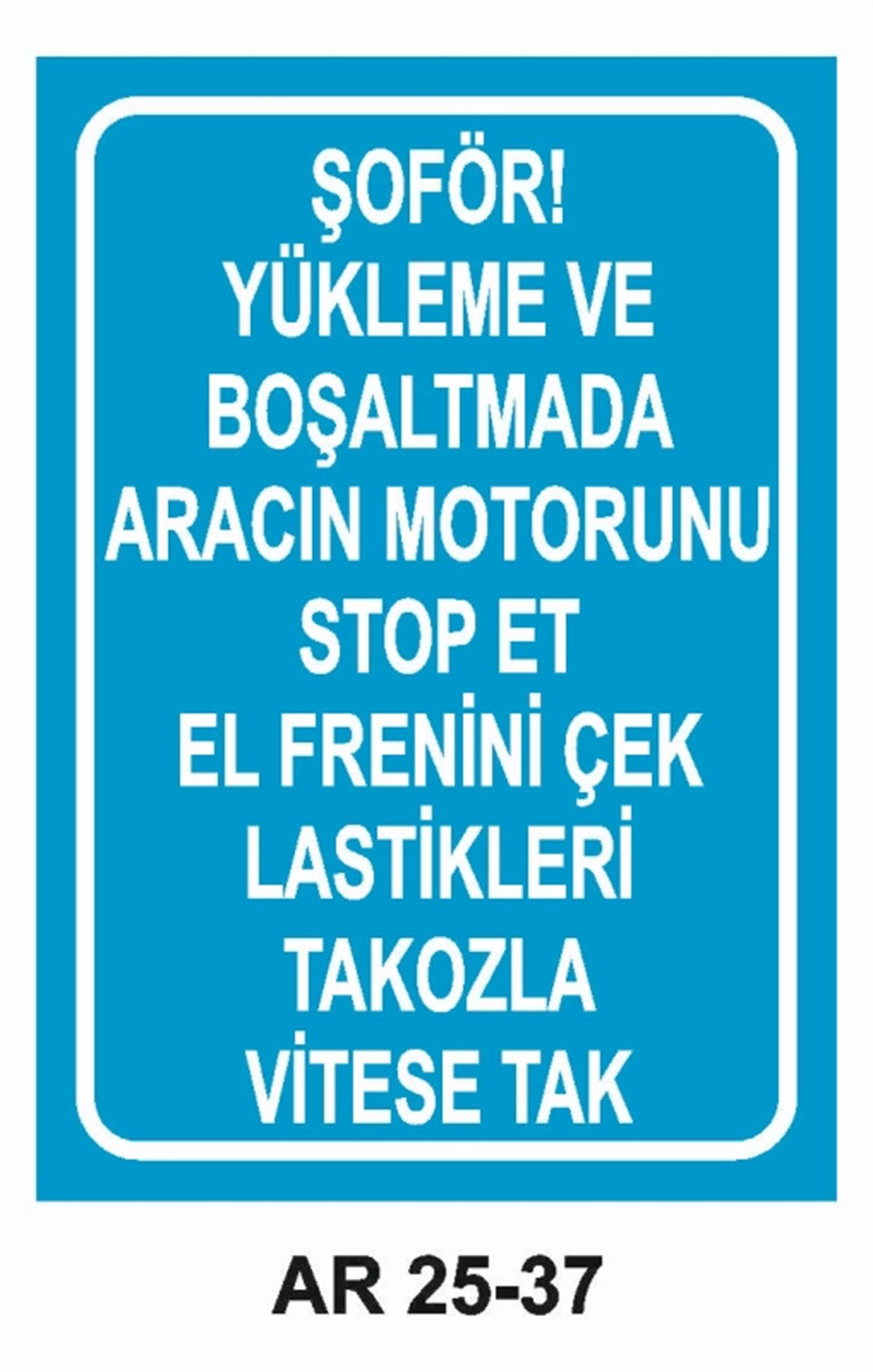 ŞOFÖR - ARAÇ - KANTAR - YAYAŞOFÖR YÜKLEME VE BOŞALTMADA ARACIN MOTORUNU STOP ET İŞ GÜVENLİĞİ UYARI LEVHASI
