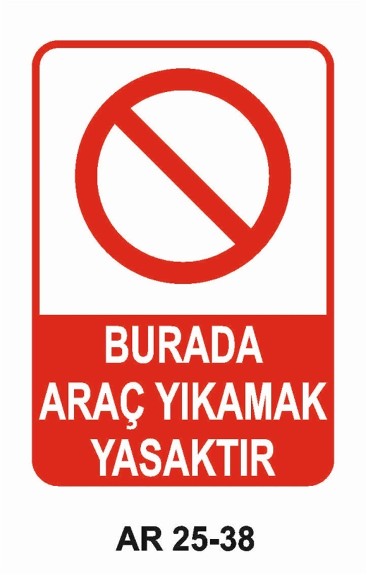 ŞOFÖR - ARAÇ - KANTAR - YAYABURADA ARAÇ YIKAMAK YASAKTIR İŞ GÜVENLİĞİ UYARI LEVHASI