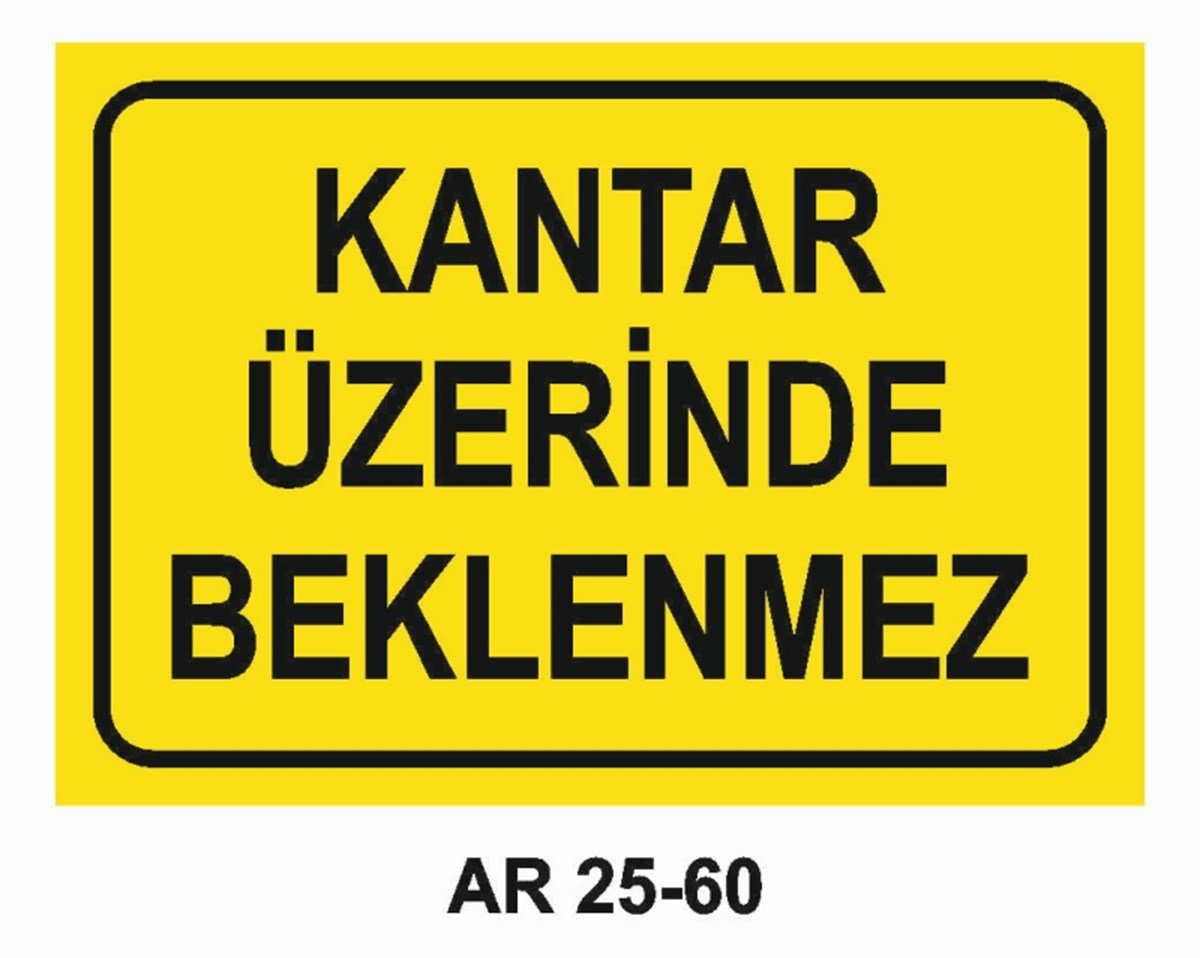 ŞOFÖR - ARAÇ - KANTAR - YAYAKANTAR ÜZERİNDE BEKLENMEZ İŞ GÜVENLİĞİ UYARI LEVHASI