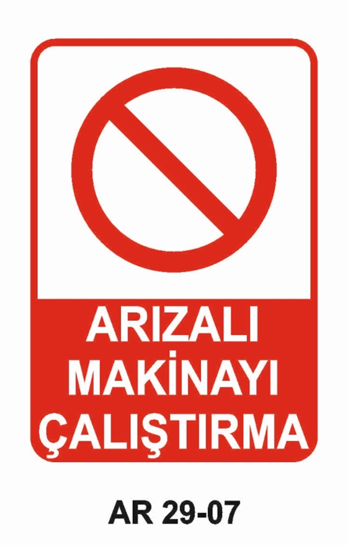 BAKIM - ARIZA - AYAR YAĞLAMAARIZALI MAKİNAYI ÇALIŞTIRMA İŞ GÜVENLİĞİ UYARI LEVHASI