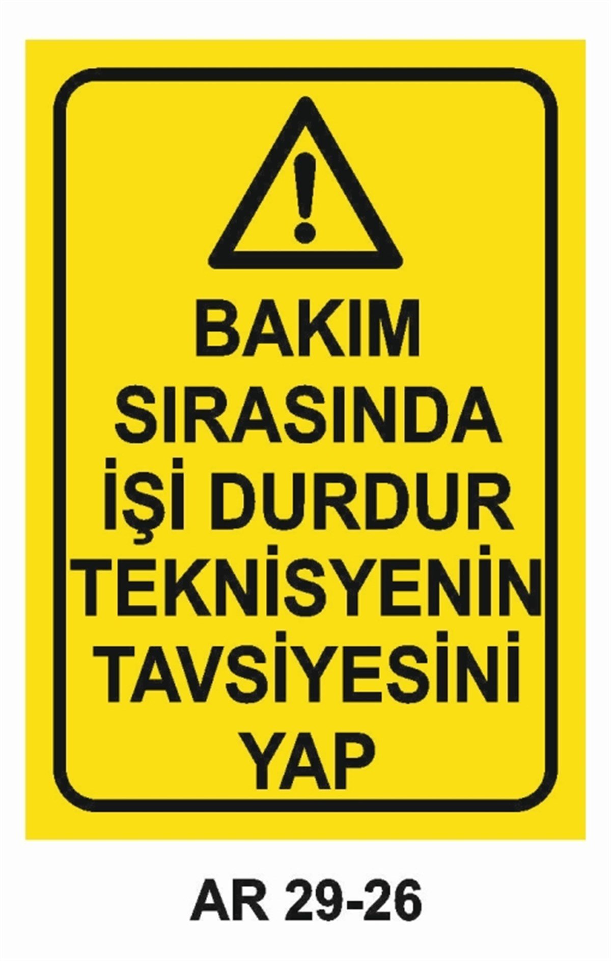BAKIM - ARIZA - AYAR YAĞLAMABAKIM SIRASINDA İŞİ DURDUR TEKNİSYENİN TAVSİYESİ YAP İŞ GÜVENLİĞİ UYARI LEVHASI