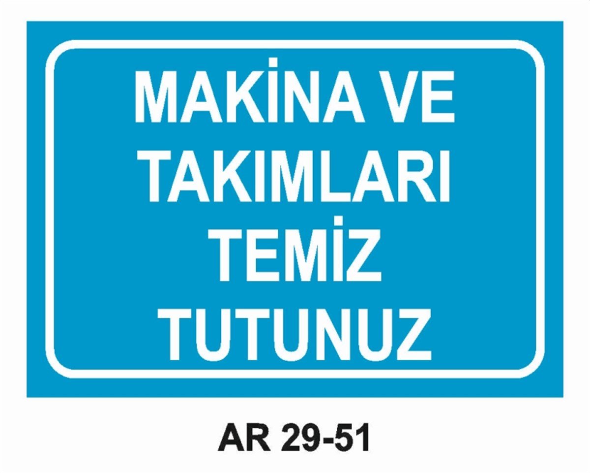 BAKIM - ARIZA - AYAR YAĞLAMAMAKİNA VE TAKIMLARI TEMİZ TUTUNUZ İŞ GÜVENLİĞİ UYARI LEVHASI