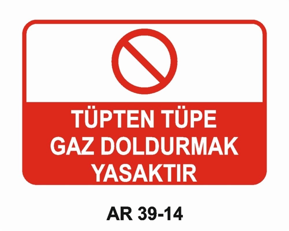 TÜPLERTÜPTEN TÜPE GAZ DOLDURMAK YASAKTIR  İŞ GÜVENLİĞİ UYARI LEVHASI