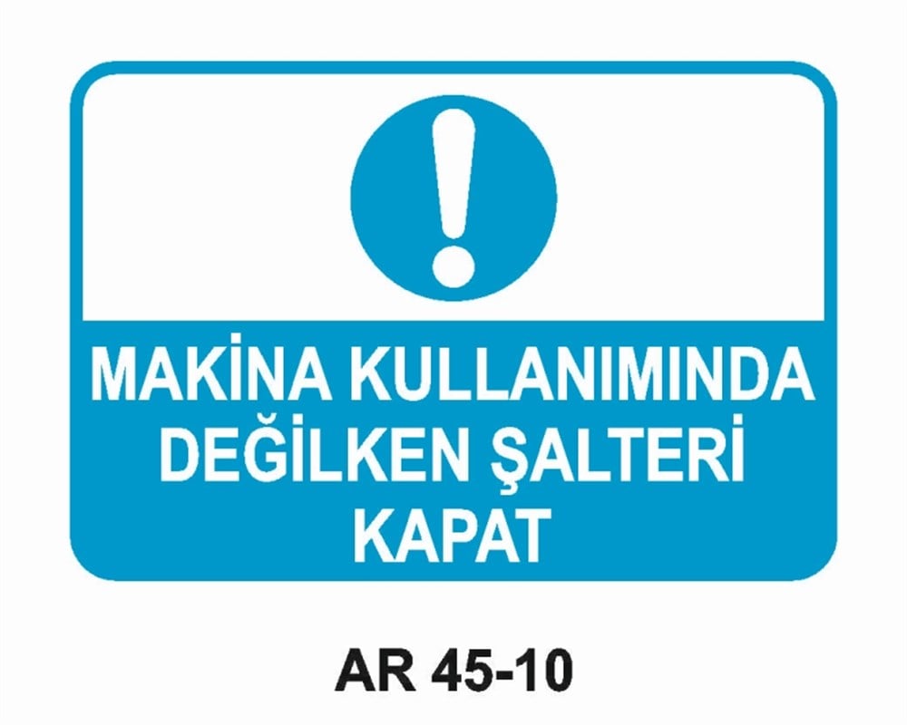 ŞALTERMAKİNA KULLANIMINDA DEĞİLKEN ŞALTERİ KAPAT  İŞ GÜVENLİĞİ UYARI LEVHASI