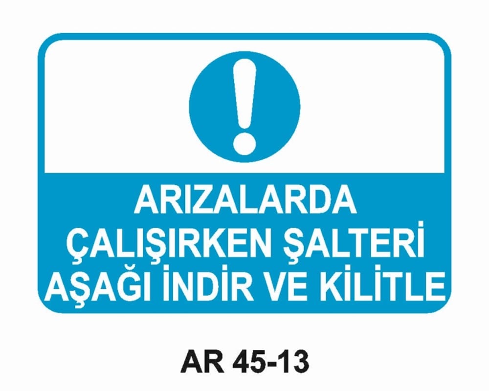 ŞALTERARIZALARDA ÇALIŞIRKEN ŞALTERİ AŞAĞI İNDİR VE KİLİTLE   İŞ GÜVENLİĞİ UYARI LEVHASI