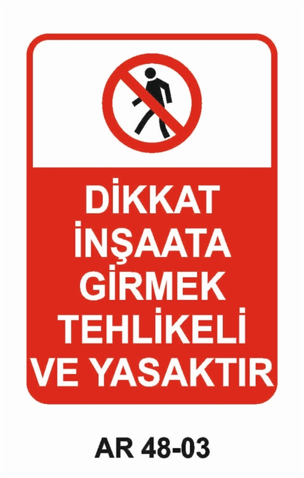 İNŞAATDİKKAT İNŞAAT GİRMEK TEHLİKELİ VE YASAKTIR İŞ GÜVENLİĞİ UYARI LEVHASI