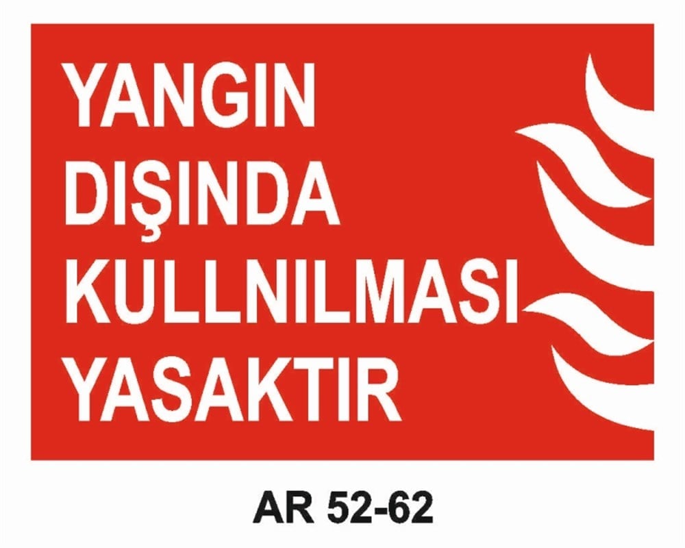 YANGINLA MÜCADELE YANGIN DIŞINDA KULLANILMASI YASAKTIR  İŞ GÜVENLİĞİ UYARI LEVHASI