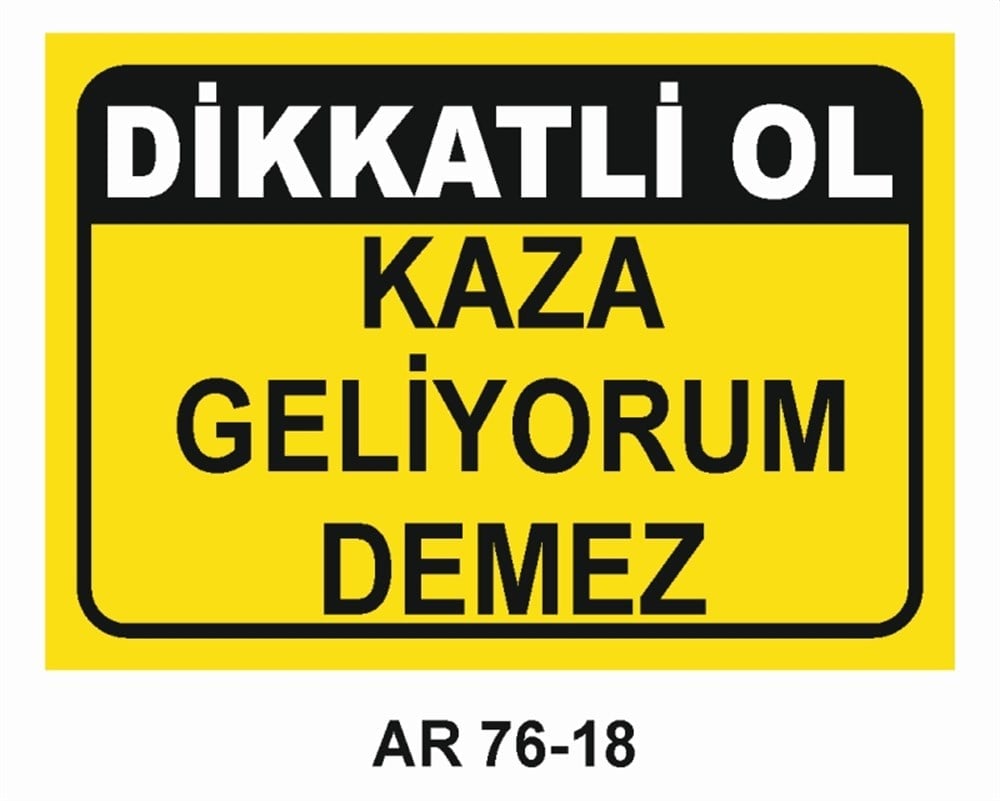 İŞ KAZASIDİKKATLİ OL KAZA GELİYORUM   İŞ GÜVENLİĞİ UYARI LEVHASI