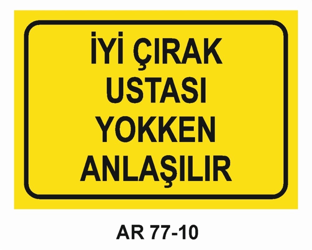VAZİFE-GÖREV-YETKİİYİ ÇIRAK USTASI YOKKEN ANLAŞILIR İŞ GÜVENLİĞİ UYARI LEVHASI