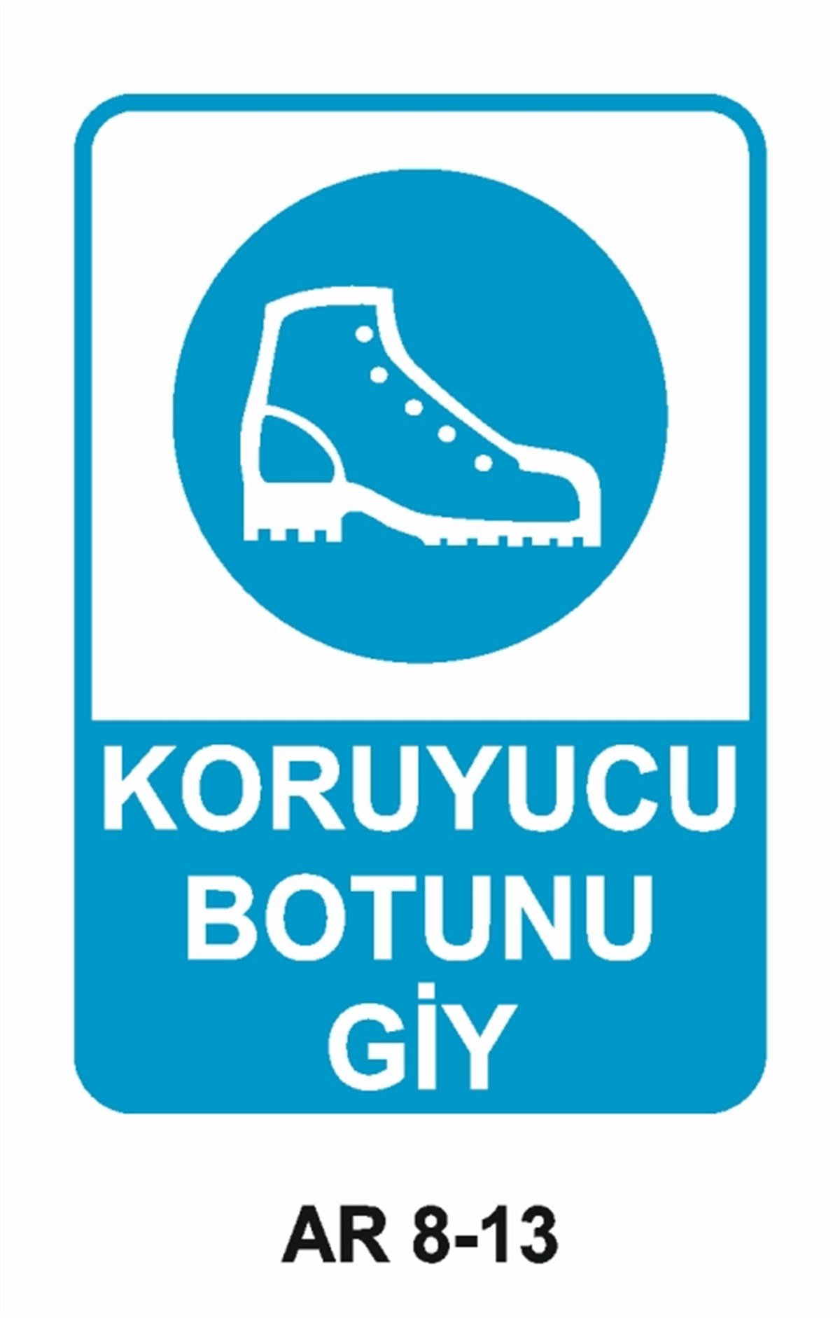 AYAK KORUMAKORUYUCU BOTUNU GİY İŞ GÜVENLİĞİ UYARI LEVHASI