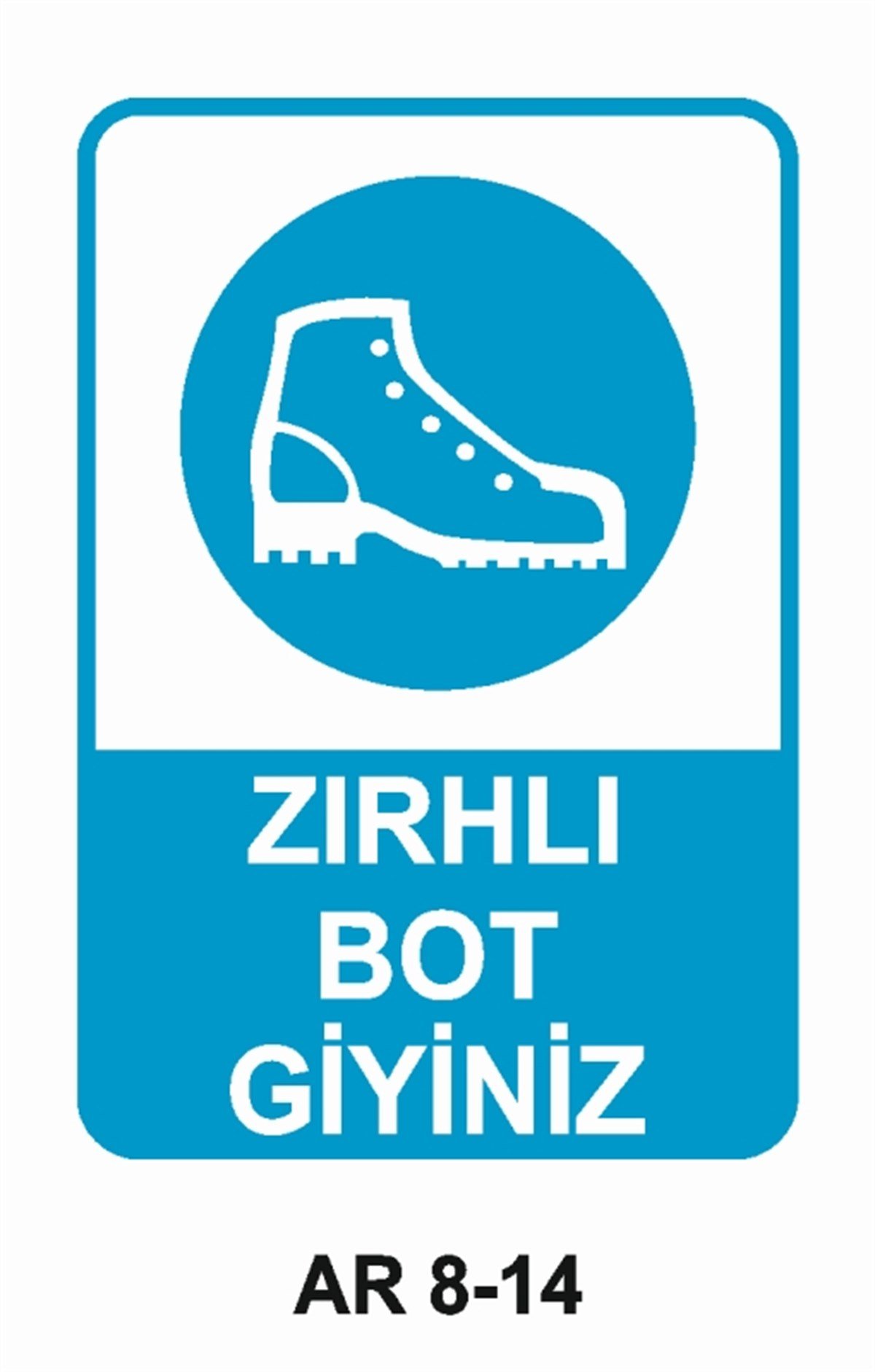AYAK KORUMAZIRHLI BOT GİYİNİZ İŞ GÜVENLİĞİ UYARI LEVHASI