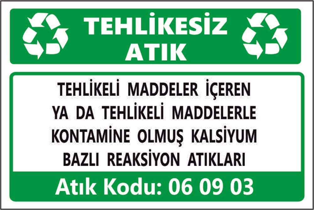 Tehlikeli AtıklarTEHLİKELİ MADDELER İÇEREN  YA DA TEHLİKELİ MADDELERLE KONTAMİNE OLMUŞ KALSİYUM BAZLI REAKSİYON ATIKLARI