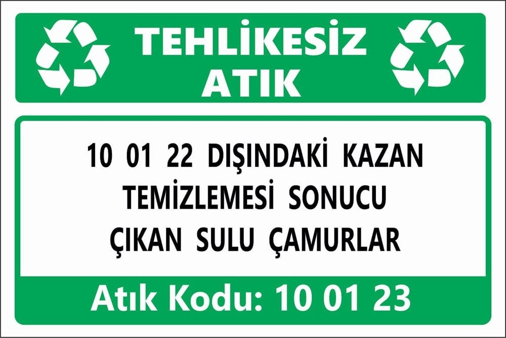 Atık Tabelaları10 01 22 DIŞINDAKİ KAZAN  TEMİZLEMESİ SONUCU ÇIKAN SULU ÇAMURLAR