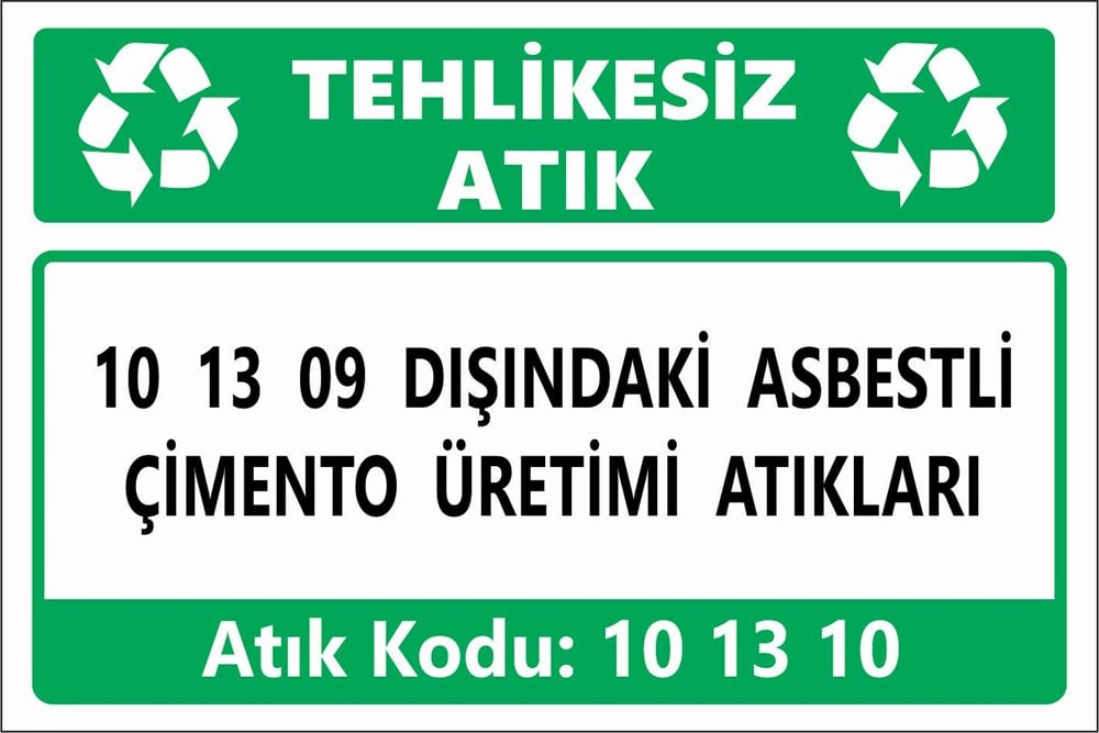 Atık Tabelaları10 13 09 DIŞINDAKİ ASBESTLİ  ÇİMENTO ÜRETİMİ ATIKLARI