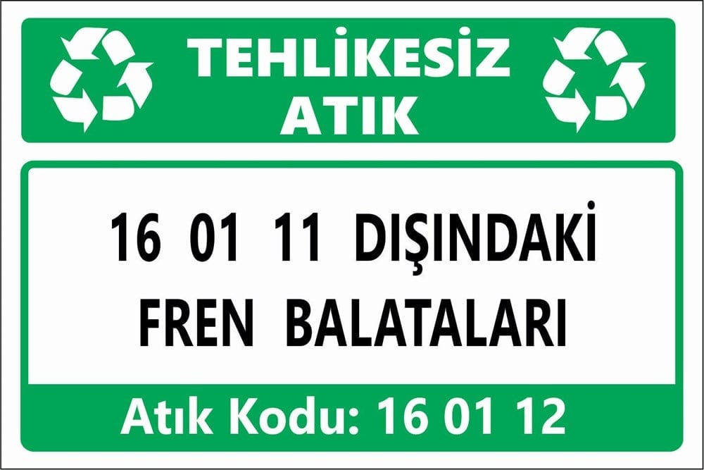 Atık Tabelaları16 01 11 DIŞINDAKİ  FREN BALATALARI