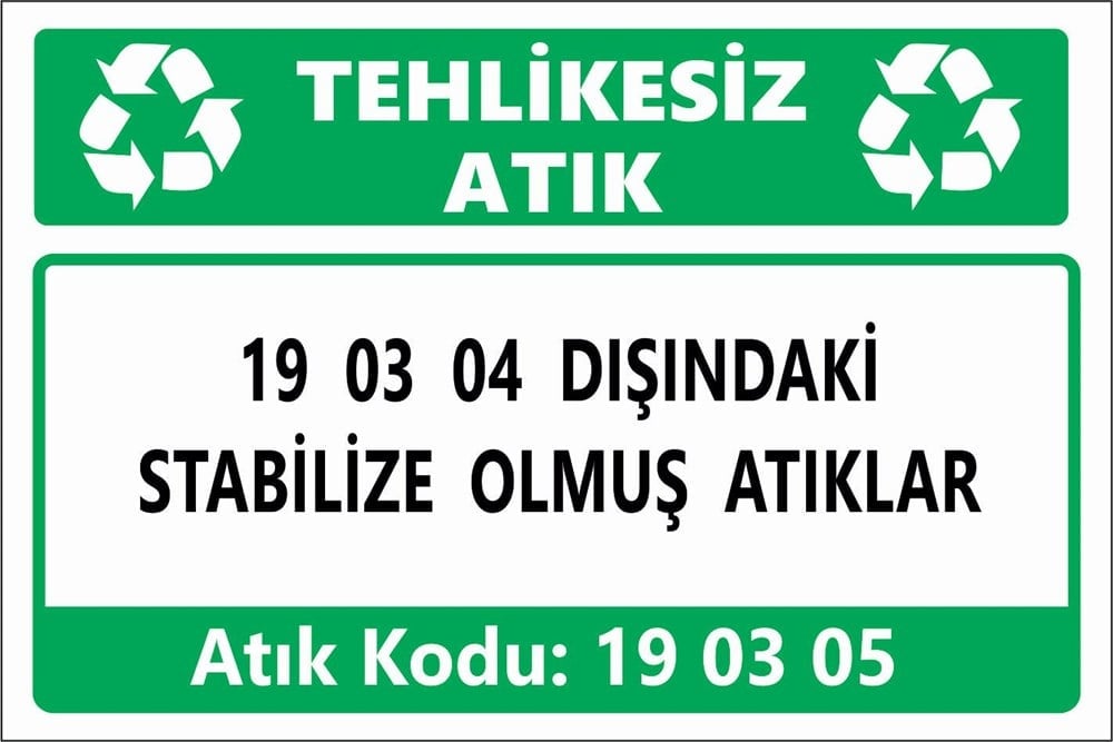 Atık Tabelaları19 03 04 DIŞINDAKİ STABİLİZE OLMUŞ ATIKLAR