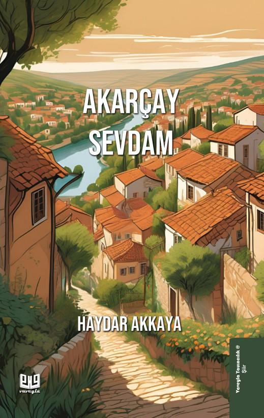 Akarçay Sevdam , Haydar Akkaya , Vaveyla Yayıncılık , 9786256237247 ,