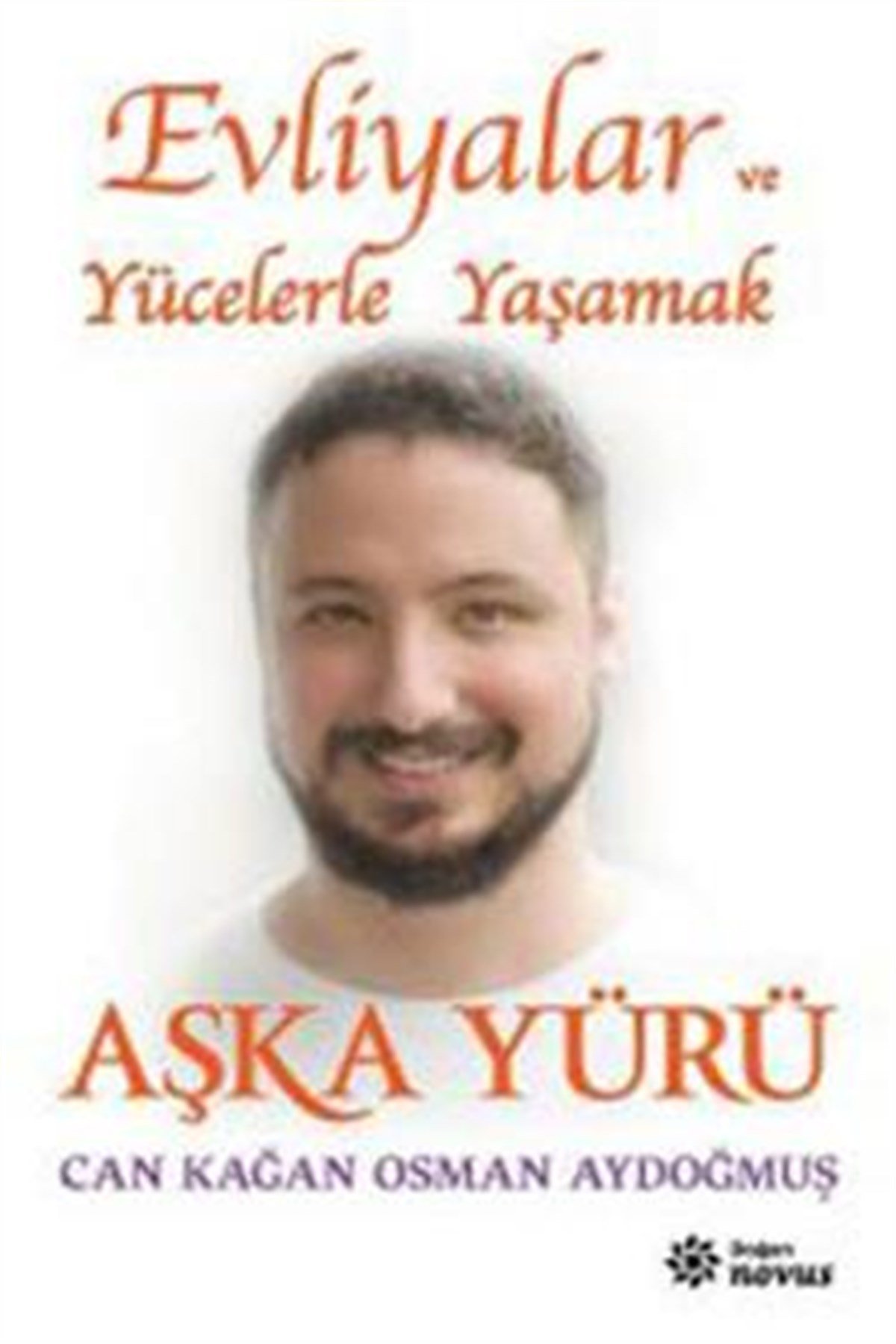 Aşka Yürü: Evliyalar ve Yücelerle Yaşamak