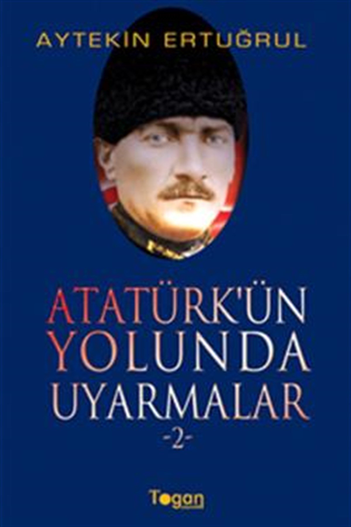 Atatürk’ün Yolunda Uyarmalar 2