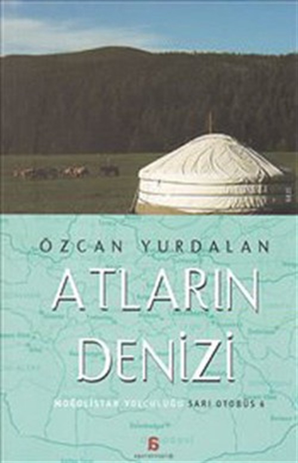 Atların Denizi: Moğolistan Yolculuğu
