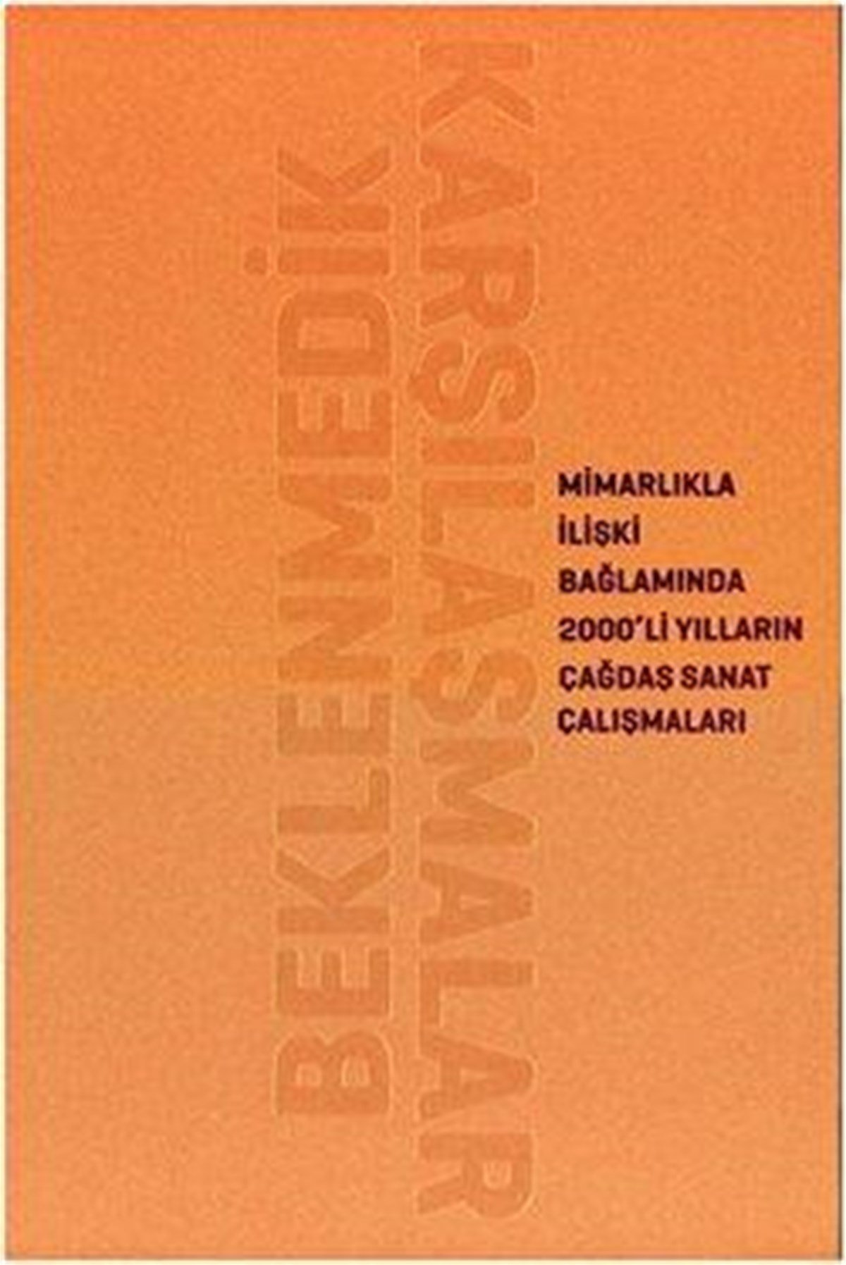 Beklenmedik Karşılaşmalar: Mimarlıkla İlişki Bağlamında 2000'li Yılların Çağdaş Sanat Çalışmaları