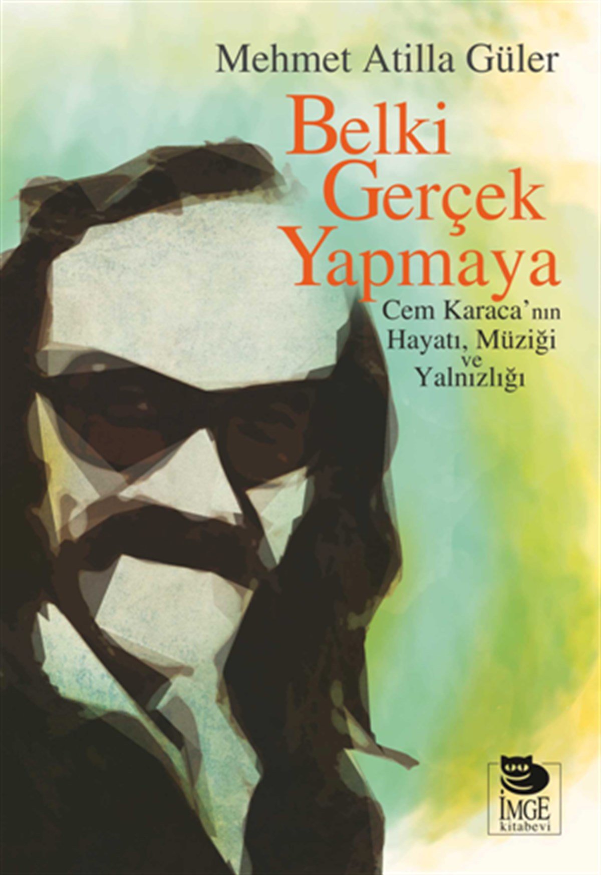 Belki Gerçek Yapmaya - Cem Karaca'nın Hayatı, Müziği ve Yalnızlığı