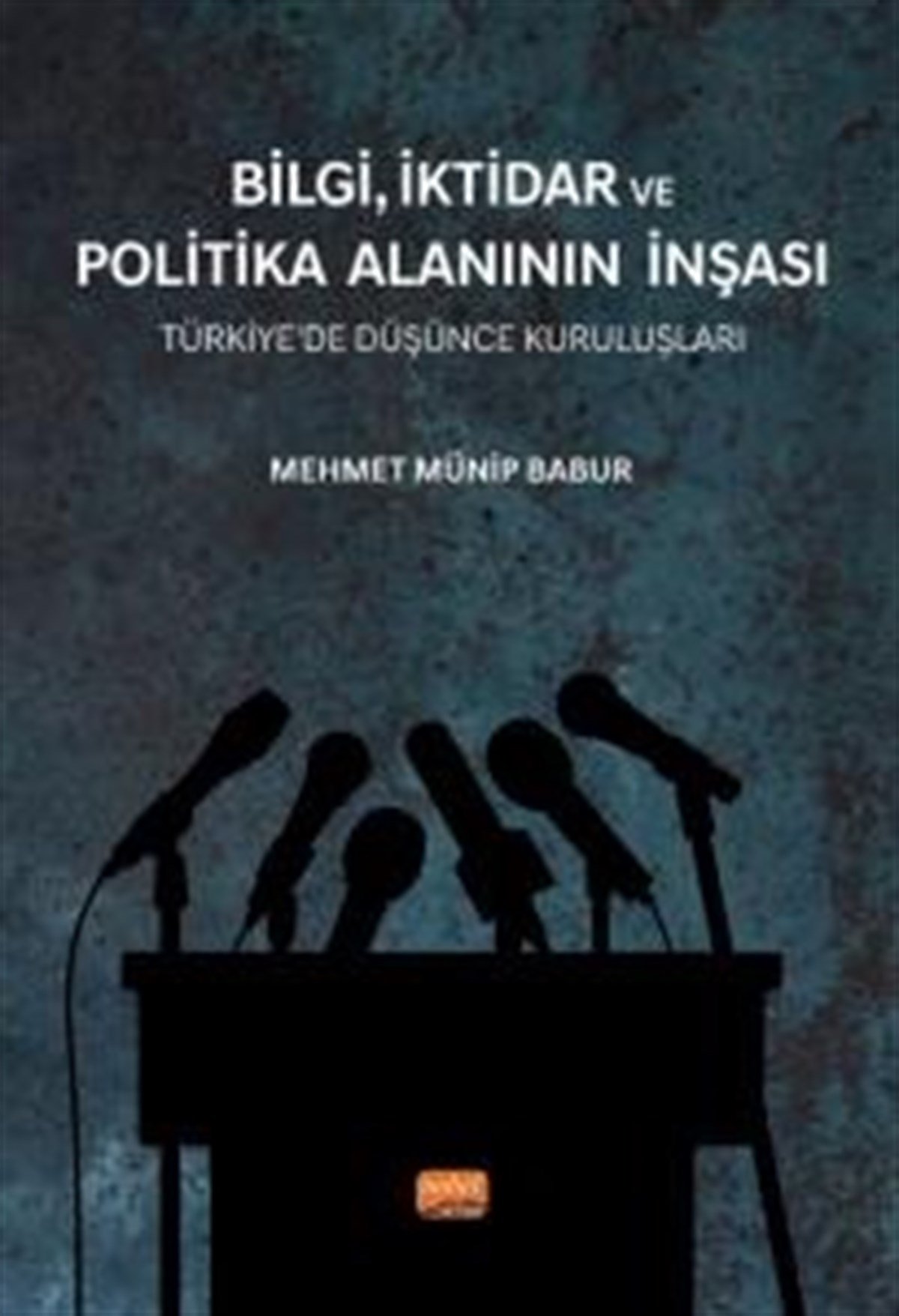 Bilgi, İktidar Ve Politika Alanının İnşası - Türkiye’de Düşünce Kuruluşları