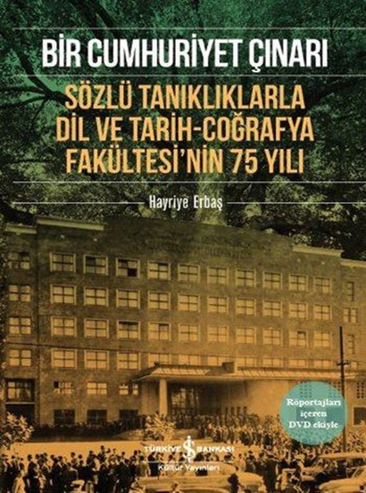 Bir Cumhuriyet Çınarı - Sözlü Tanıklıklarla Dil ve Tarih-Coğrafya Fakültesi’nin 75 Yılı