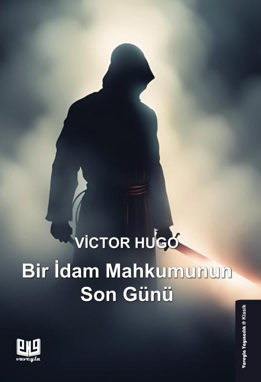 Bir İdam Mahkumunun Son Günü , Victor Hugo , Vaveyla Yayıncılık , 9786257946971 ,