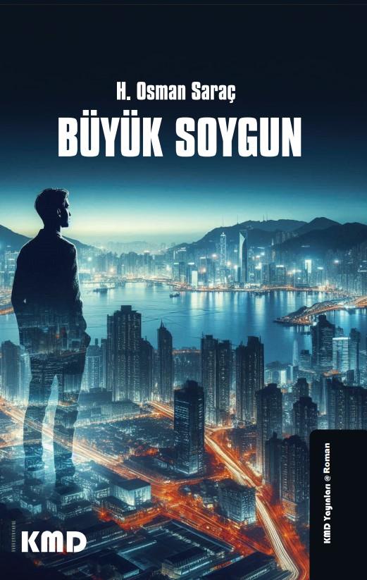 Büyük Soygun , H. Osman Saraç , KMD Yayınları , 9786256113275 ,