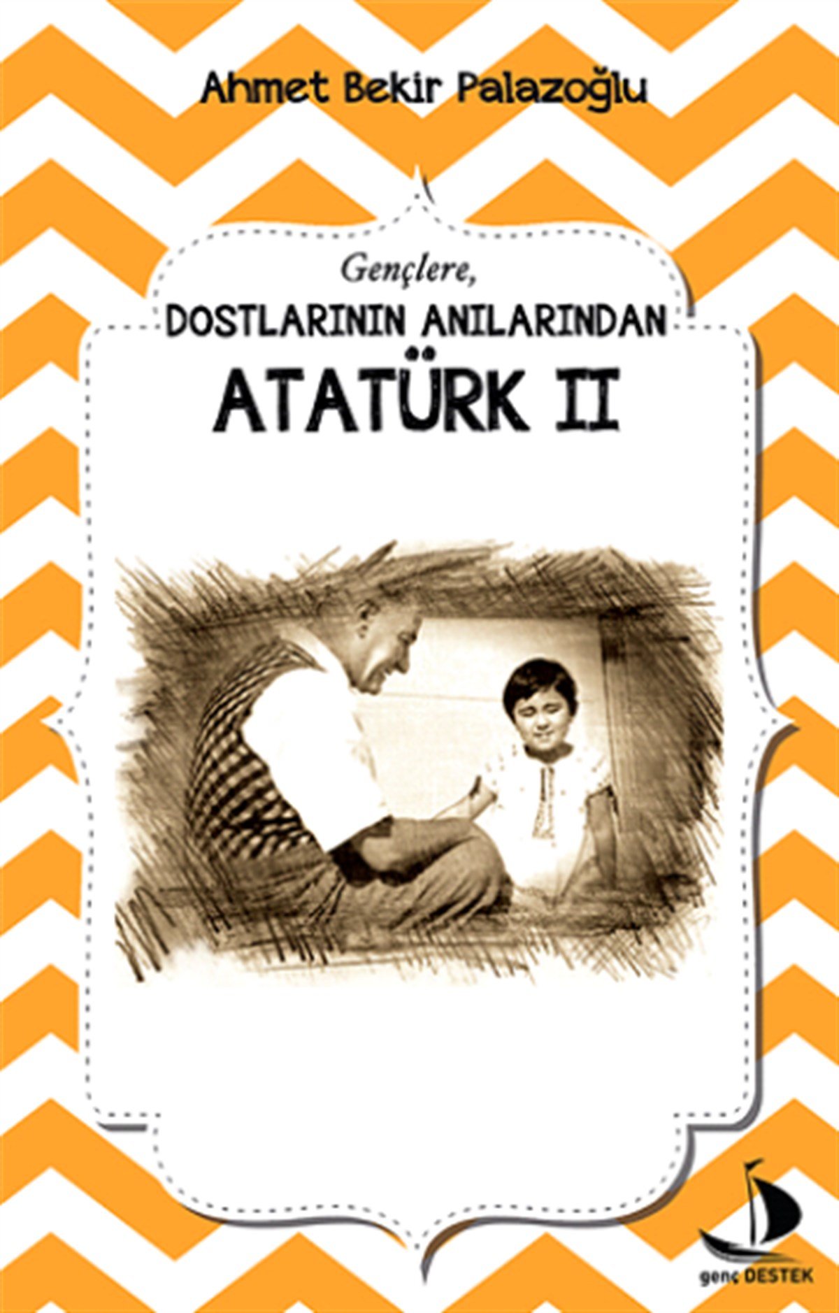 Dostlarının Anılarından Atatürk II