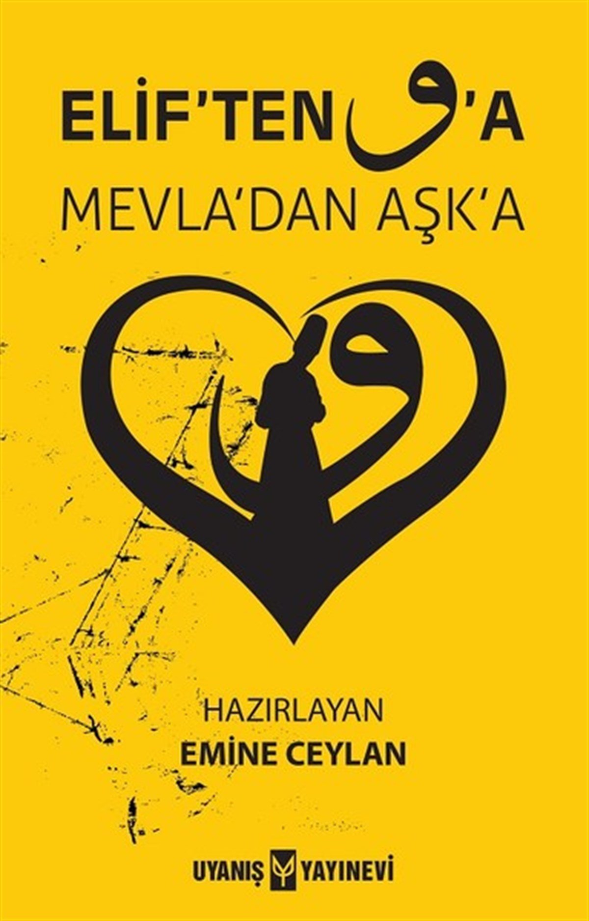Elif'ten Vav'a Mevla'dan Aşk'a , Emine Ceylan , Uyanış Yayınevi , 9786059069632 ,