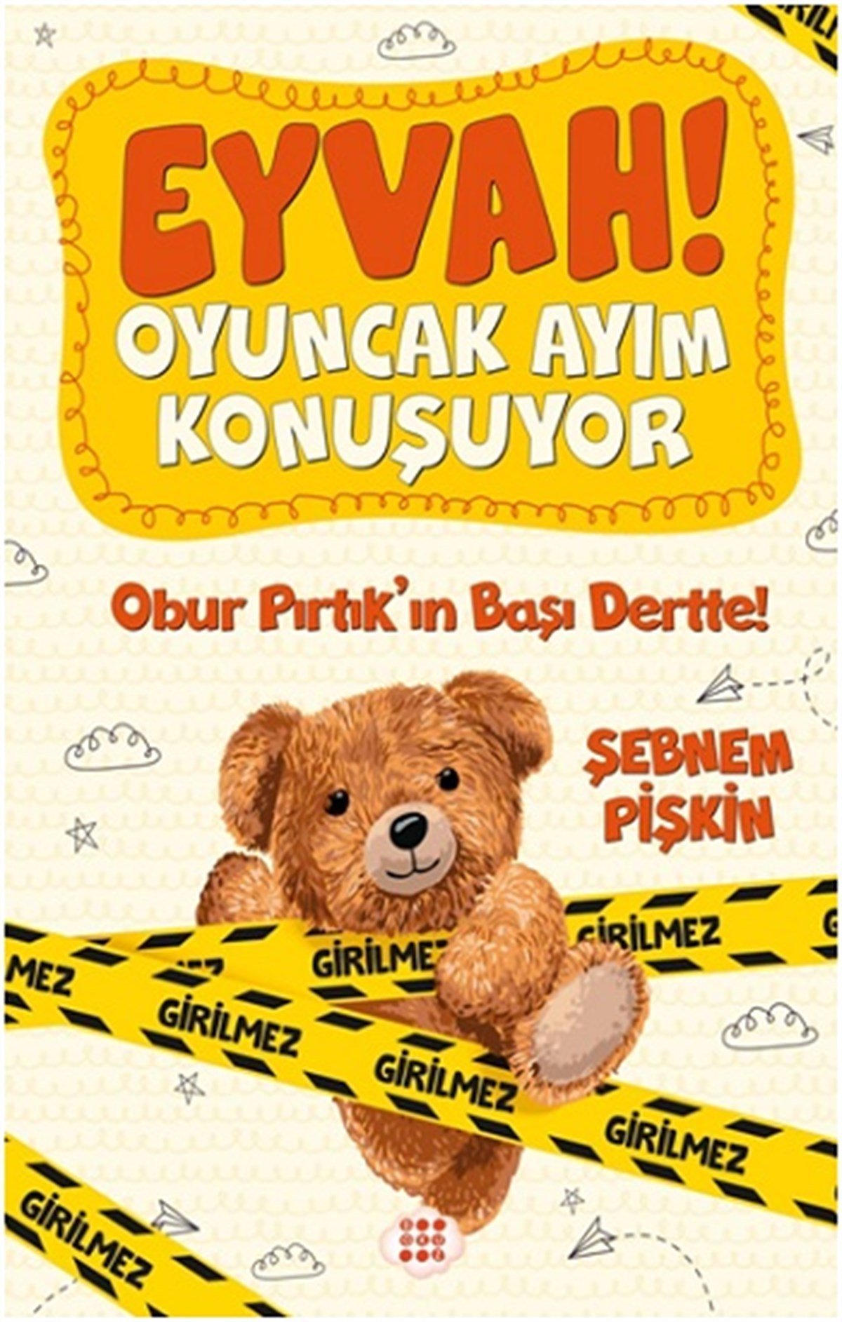 Eyvah ! Oyuncak Ayım  Konuşuyor 1 – Obur Pirtik’in Başı Dertte !