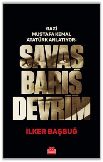Gazi Mustafa Kemal Atatürk Anlatıyor: Savaş Barış Devrim  (Ciltli)