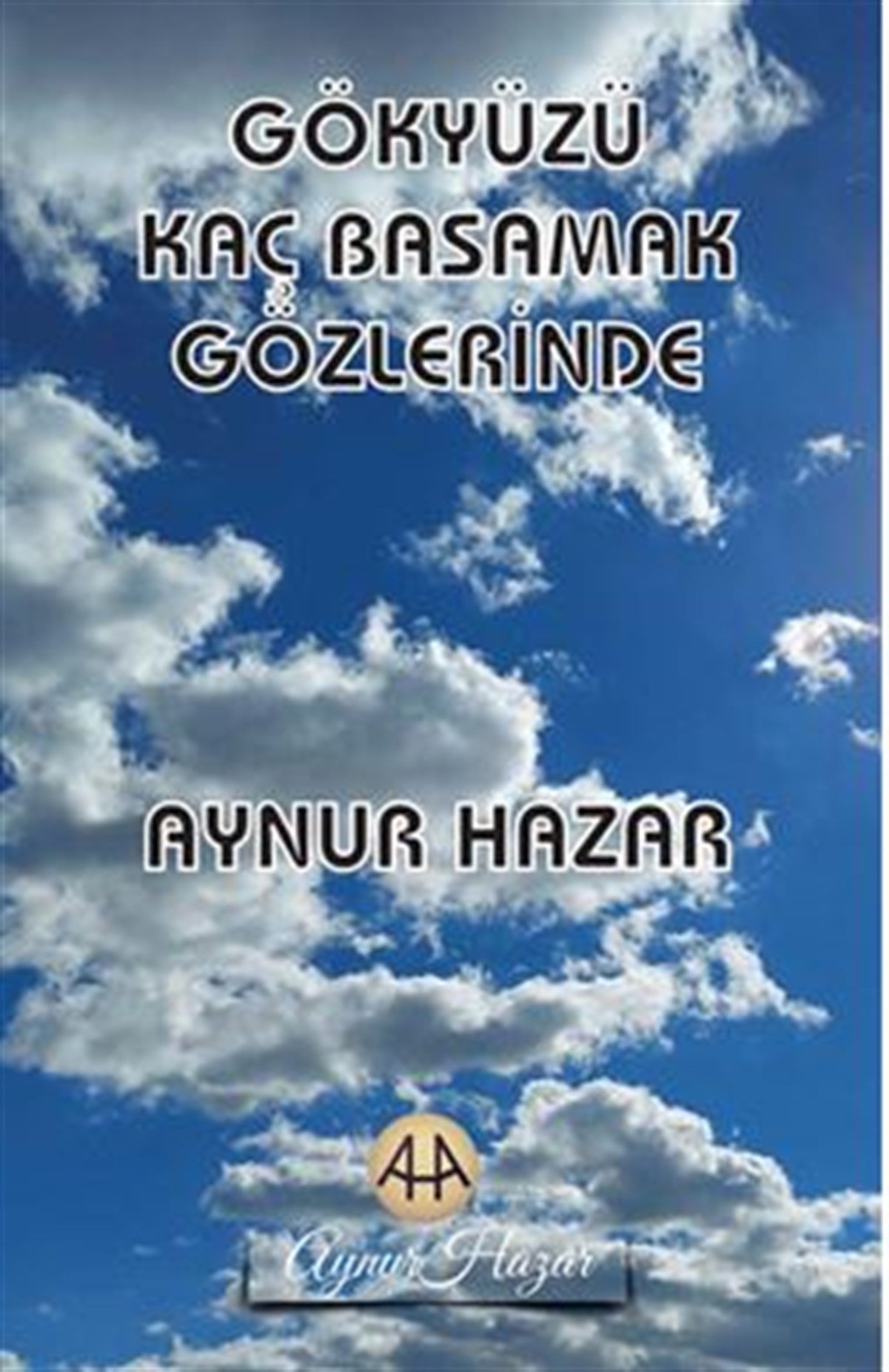 Gökyüzü Kaç Basamak Gözlerinde , Aynur Hazar , Uyanış Yayınevi , 9786056620225 ,