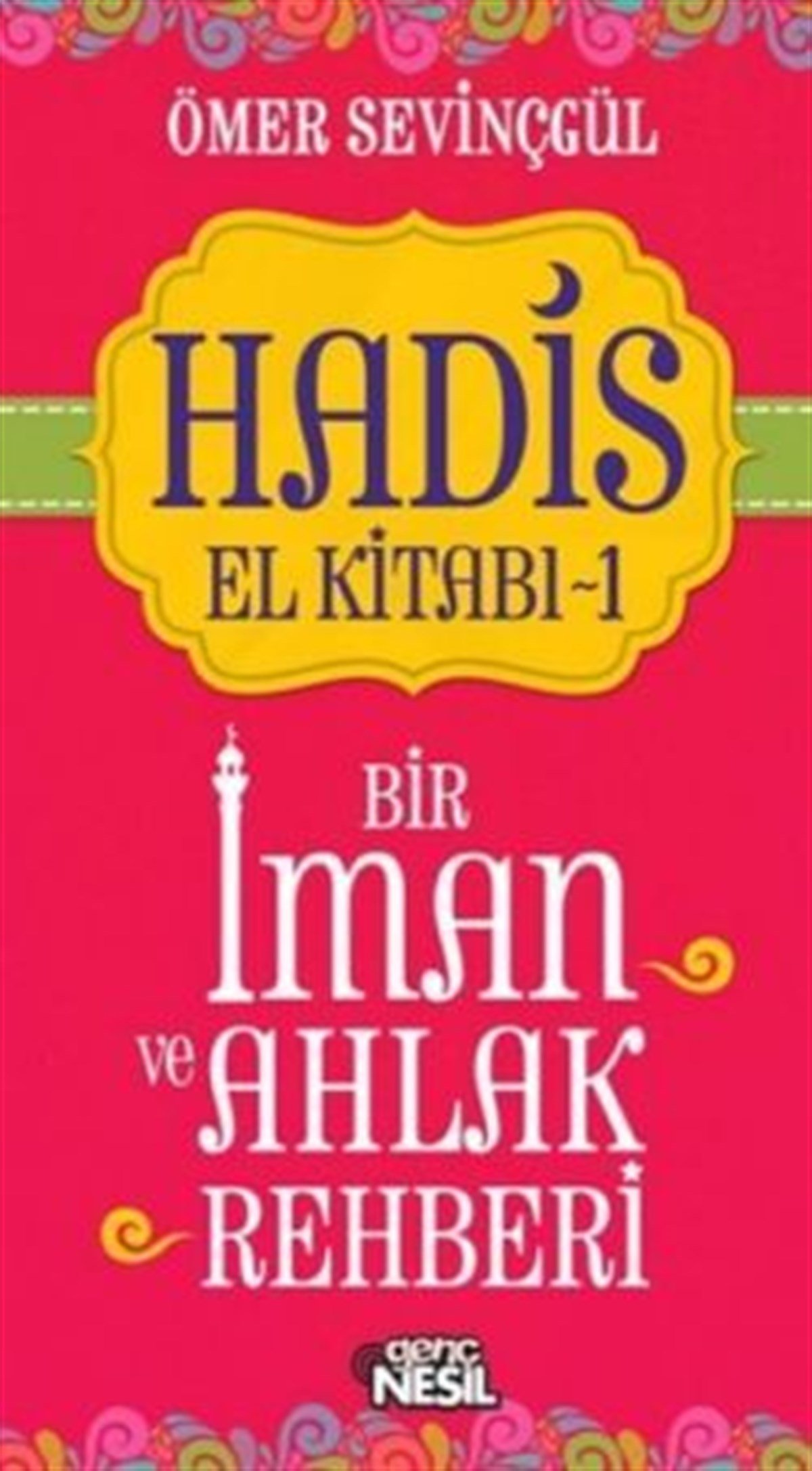 Hadis El Kitabı-1: Bir İman ve Ahlak Rehberi
