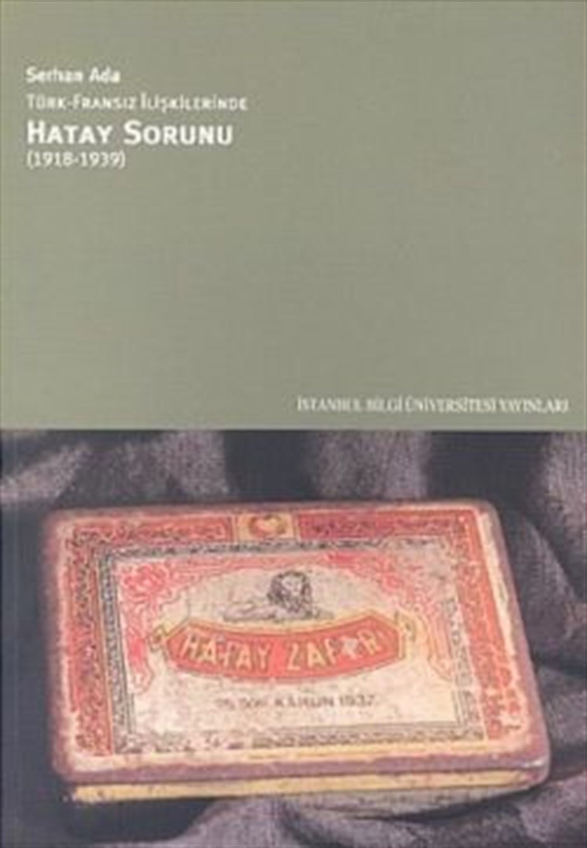 Hatay Sorunu: Türk Fransız İlişkilerinde