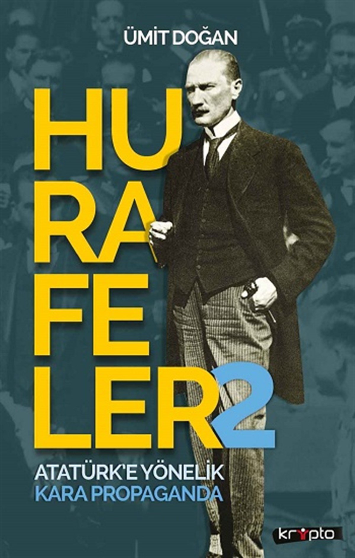 Hurafeler-2 /Atatürk’e Yönelik Kara Propaganda