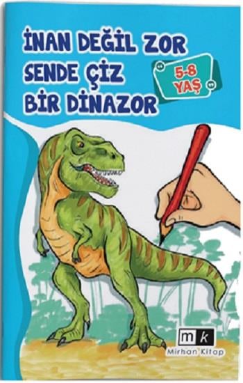 İnan Değil Zor Sende Çiz Bir Dinazor 5-8 yaş