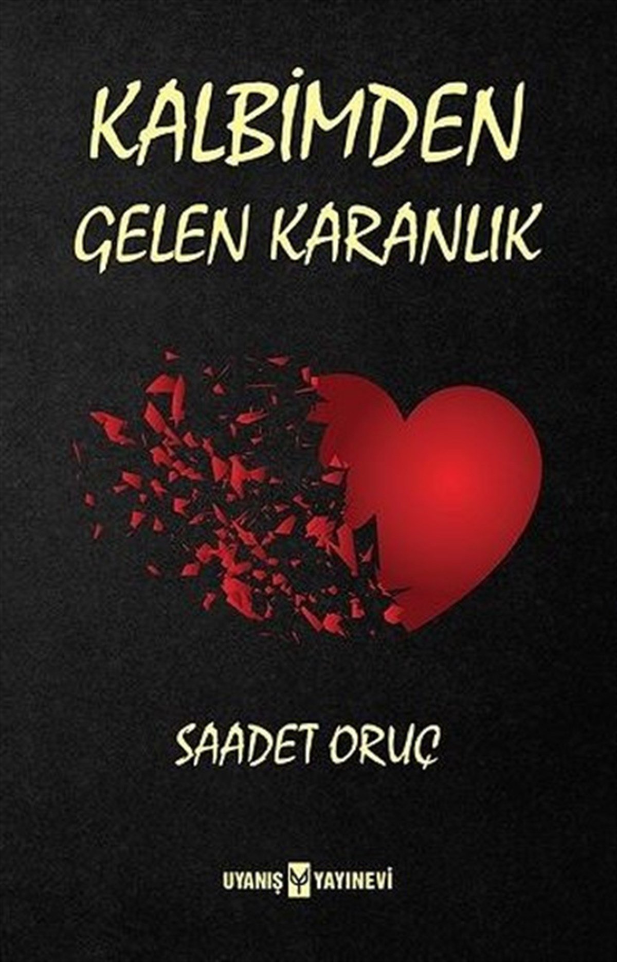 Kalbimden Gelen Karanlık , Saadet Oruç , Uyanış Yayınevi , 9786059069519 ,